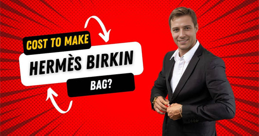 Cost to Make a Hermès Birkin Bag
