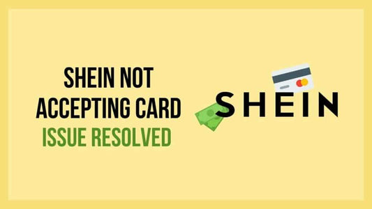 Shein Is Not Accepting My Card | 7 Common Issues Resolved for 2024